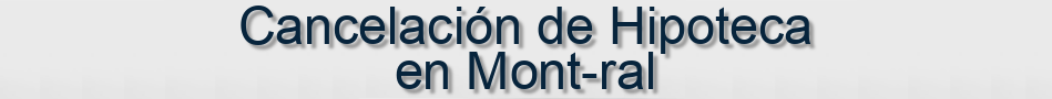 Cancelación de Hipoteca en Mont-ral