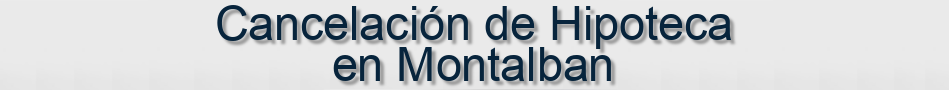 Cancelación de Hipoteca en Montalban