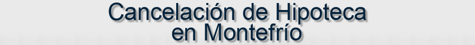 Cancelación de Hipoteca en Montefrío