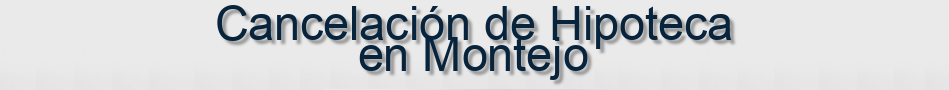 Cancelación de Hipoteca en Montejo