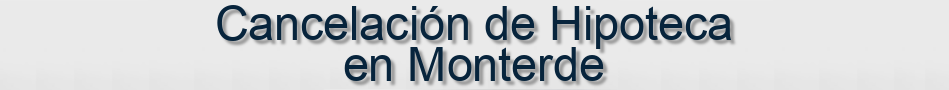 Cancelación de Hipoteca en Monterde
