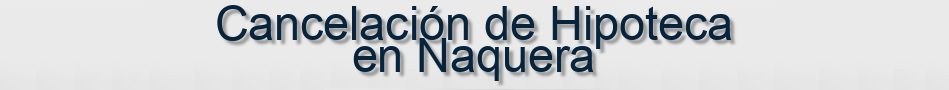Cancelación de Hipoteca en Naquera