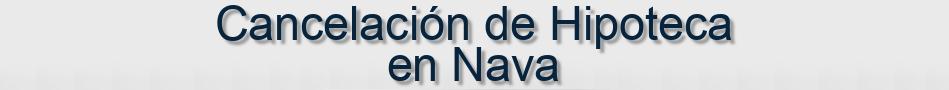 Cancelación de Hipoteca en Nava