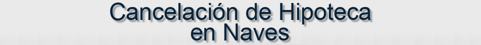 Cancelación de Hipoteca en Naves