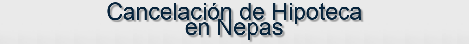 Cancelación de Hipoteca en Nepas