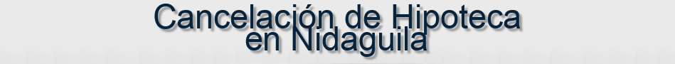 Cancelación de Hipoteca en Nidaguila