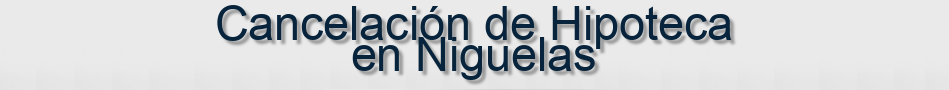Cancelación de Hipoteca en Niguelas