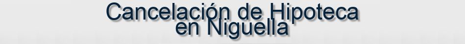 Cancelación de Hipoteca en Niguella
