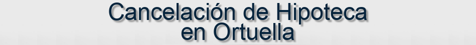 Cancelación de Hipoteca en Ortuella