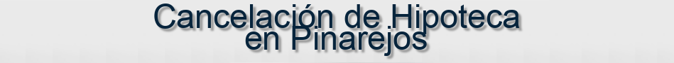 Cancelación de Hipoteca en Pinarejos