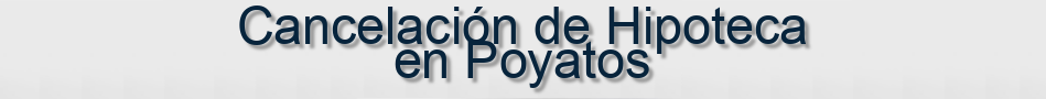 Cancelación de Hipoteca en Poyatos
