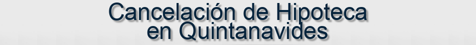 Cancelación de Hipoteca en Quintanavides