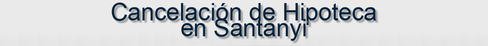 Cancelación de Hipoteca en Santanyi