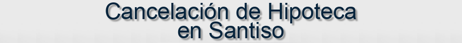 Cancelación de Hipoteca en Santiso