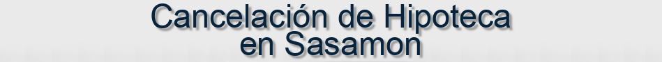 Cancelación de Hipoteca en Sasamon