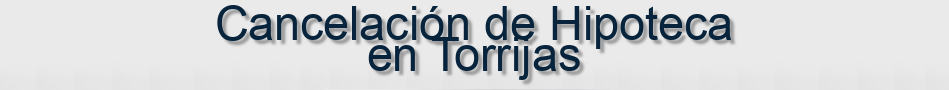 Cancelación de Hipoteca en Torrijas