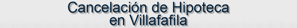 Cancelación de Hipoteca en Villafafila