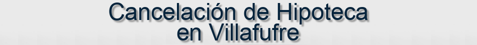 Cancelación de Hipoteca en Villafufre