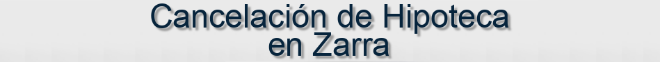 Cancelación de Hipoteca en Zarra