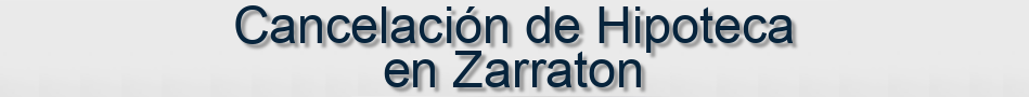 Cancelación de Hipoteca en Zarraton