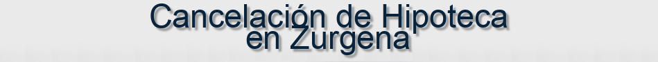 Cancelación de Hipoteca en Zurgena